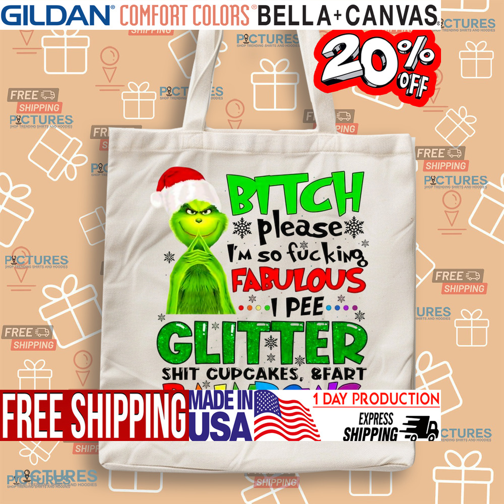 Grinch Bitch Please I'm So Fucking Fabulous I Pee Glitter Shit Cupcakes and Fart Rainbows Shirt Grinch Bitch Please I'm So Fucking Fabulous I Pee Glitter Shit Cupcakes and Fart Rainbows Shirt