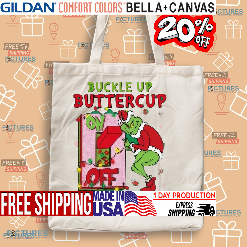 Grinch Christmas Buckle Up Buttercup You Just Flipped My Grinch Mode Shirt