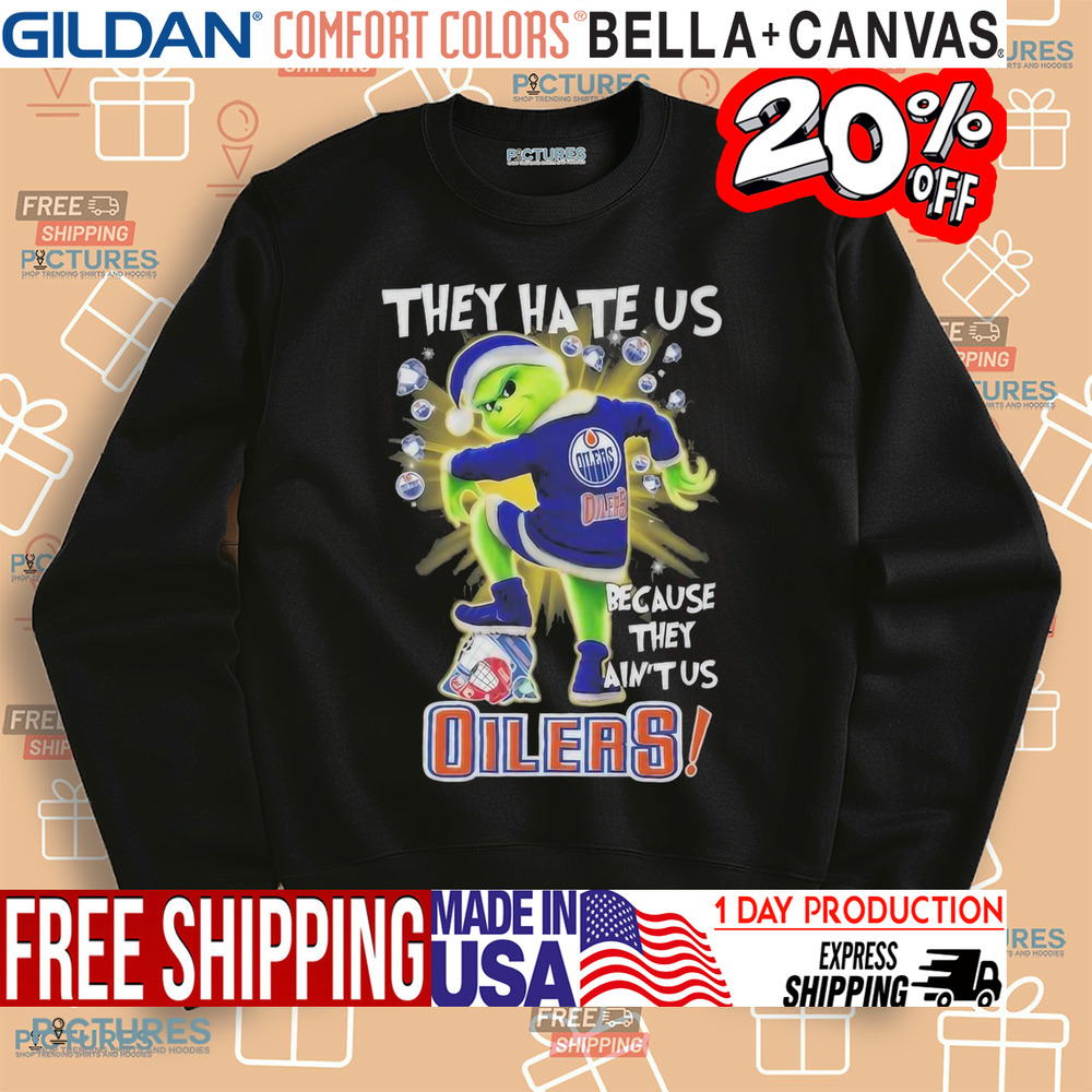Grinch Edmonton Hockey They Hate Us Because They Ain’t Us Stomp On Hockey Teams Christmas Shirt