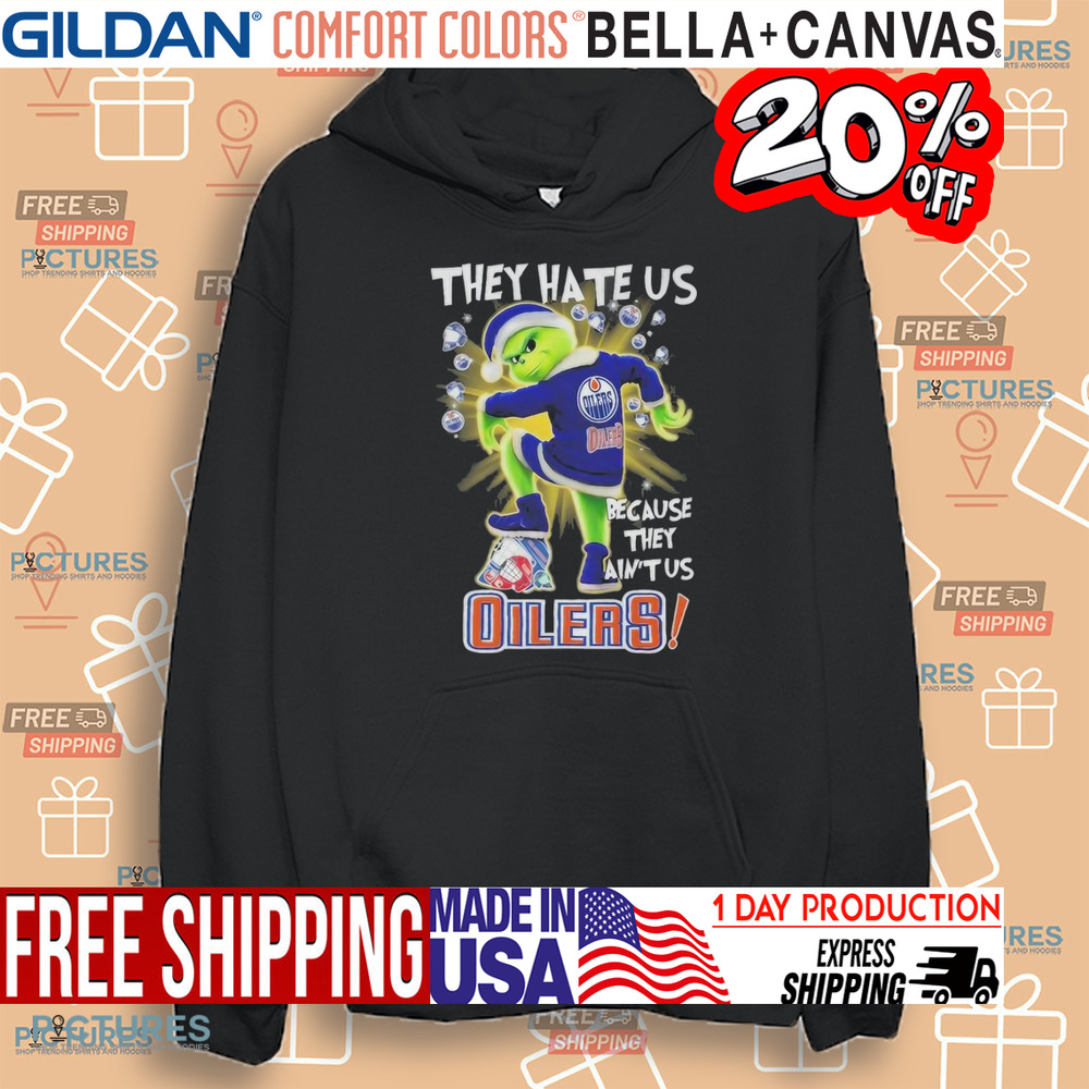 Grinch Edmonton Hockey They Hate Us Because They Ain’t Us Stomp On Hockey Teams Christmas Shirt