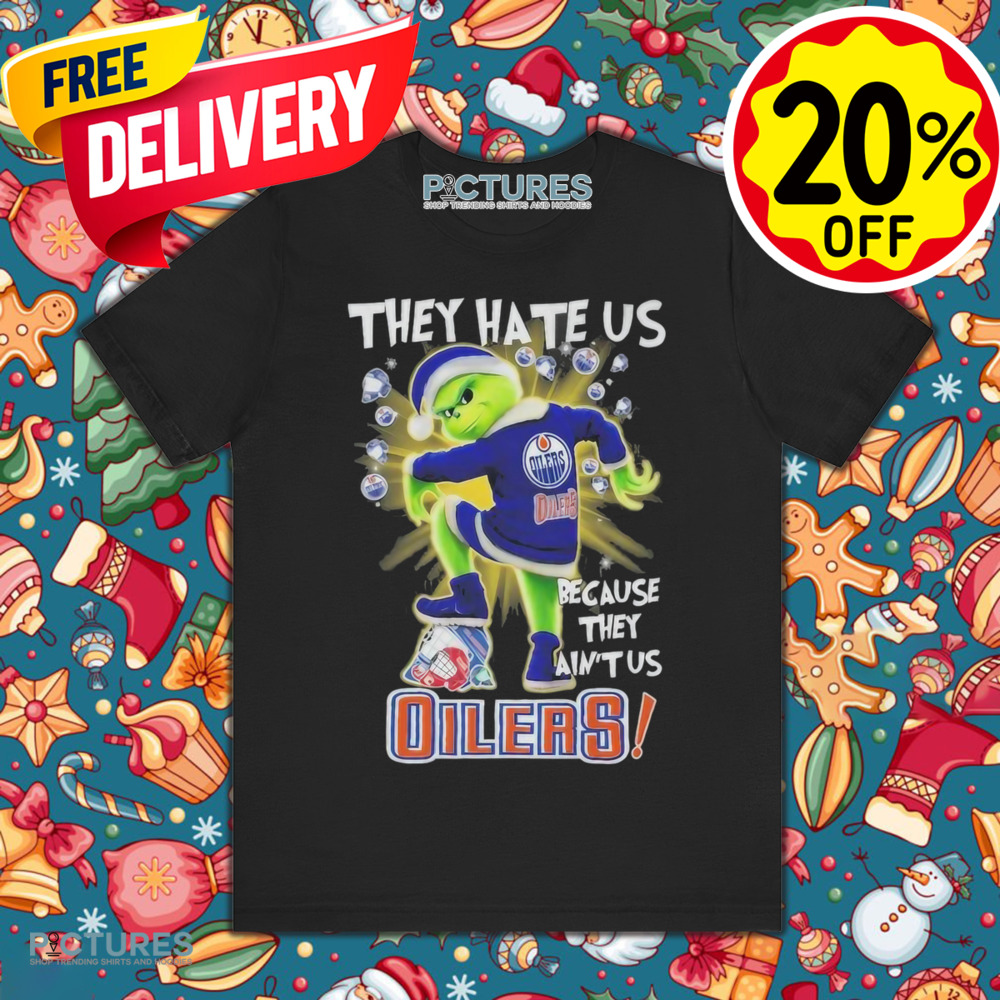Grinch Edmonton Hockey They Hate Us Because They Ain’t Us Stomp On Hockey Teams Christmas Shirt