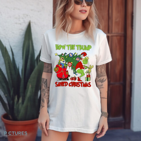Grinch How The Trump Saved Christmas Grinch Shirt