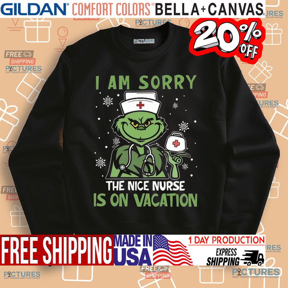 Grinch I Am Sorry The Nice Nurse Is On Vacation Nurse Shirt