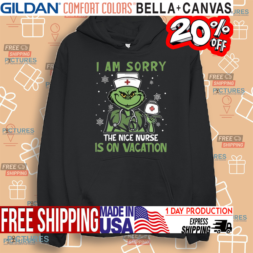 Grinch I Am Sorry The Nice Nurse Is On Vacation Nurse Shirt