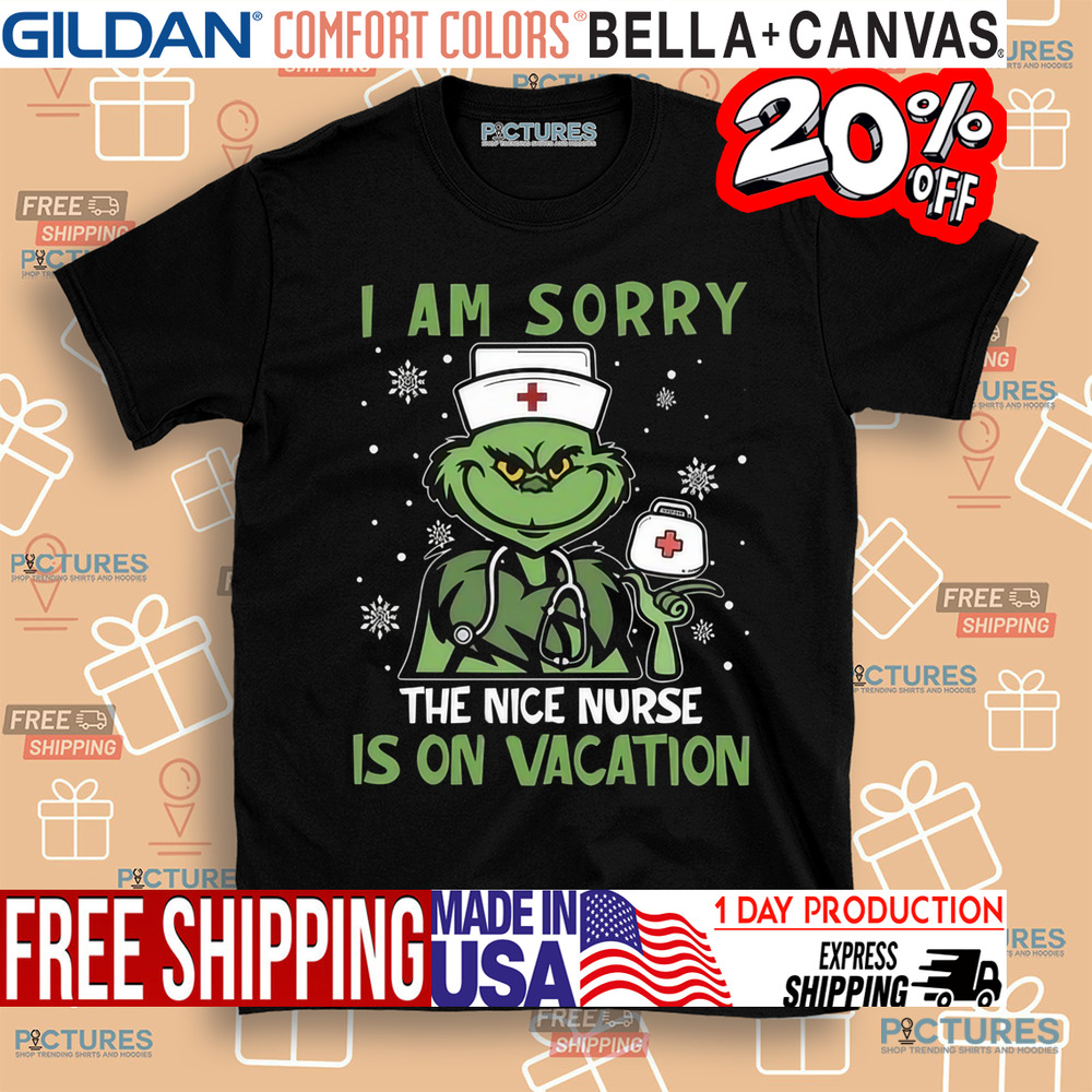 Grinch I Am Sorry The Nice Nurse Is On Vacation Nurse Shirt