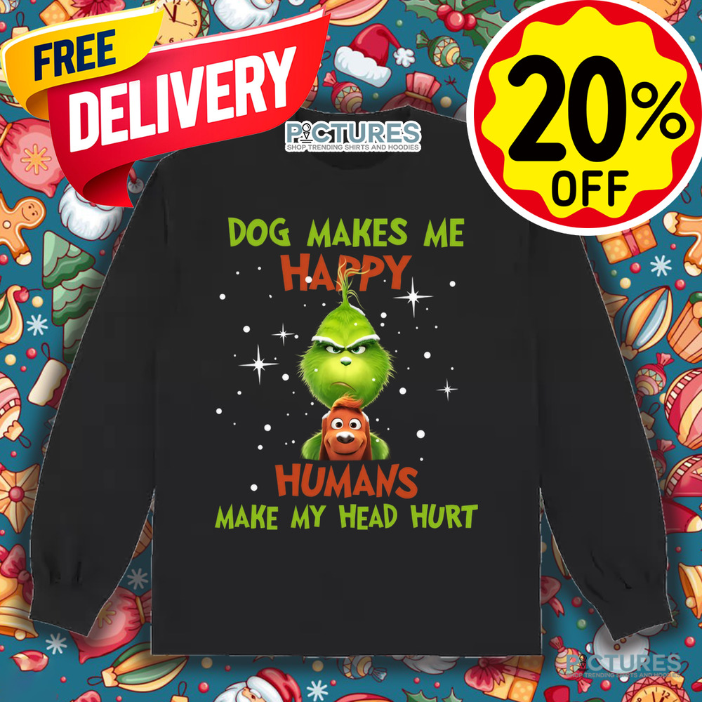Grinch Max Dog Dog Makes Me Happy Humans Make My Head Hurt Christmas Shirt