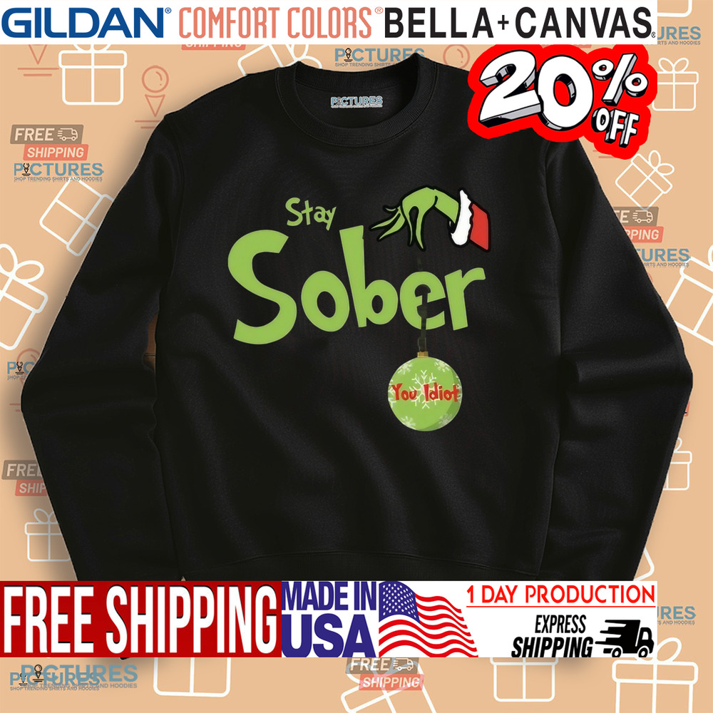 Grinch Stay Sober You Idiot Christmas Shirt