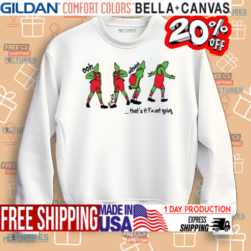 Grinch That's It I'm Not Going Shirt
