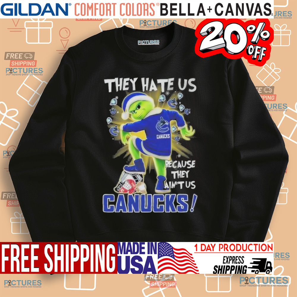 Grinch Vancouver Hockey They Hate Us Because They Ain’t Us Stomp On Teams Christmas Shirt