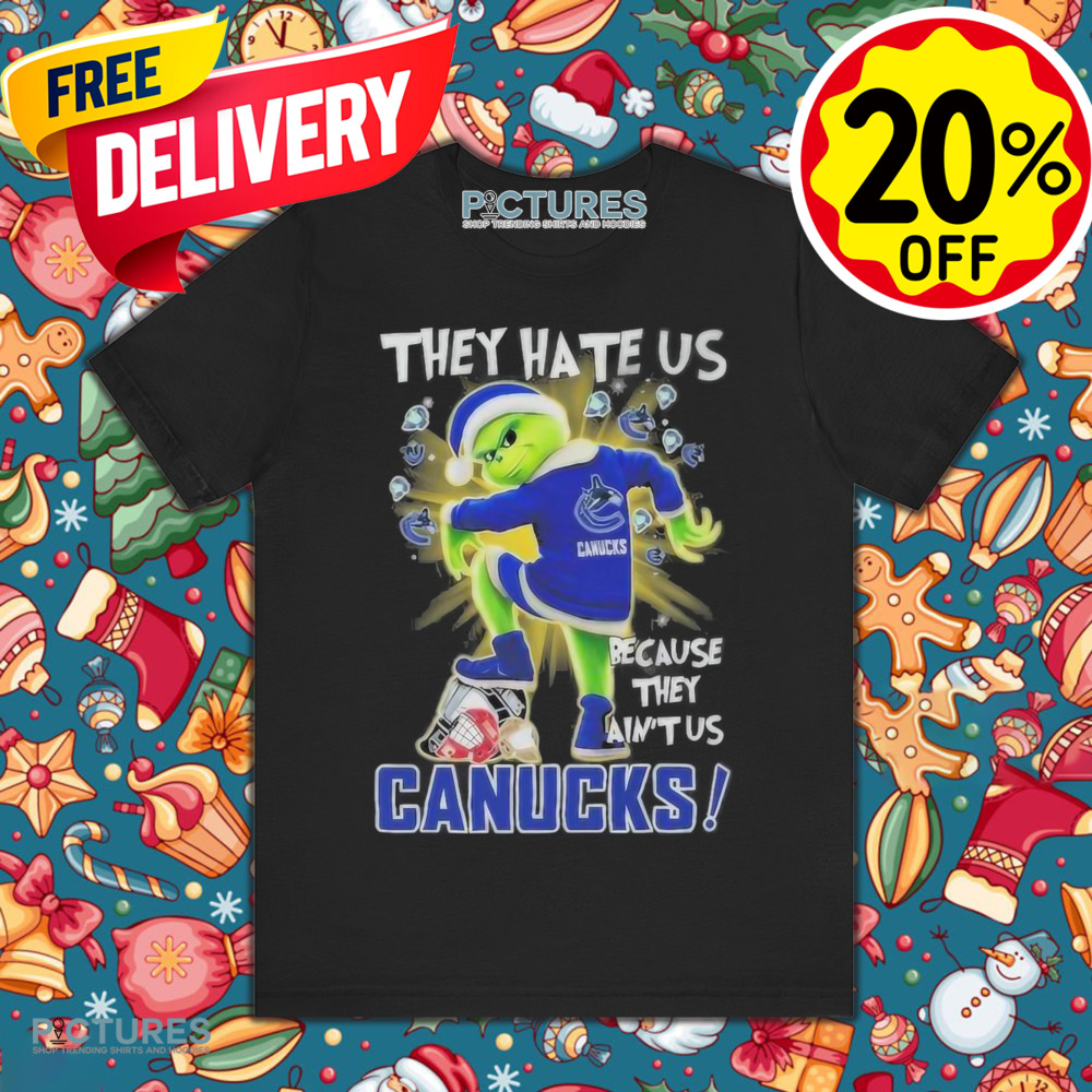 Grinch Vancouver Hockey They Hate Us Because They Ain’t Us Stomp On Teams Christmas Shirt