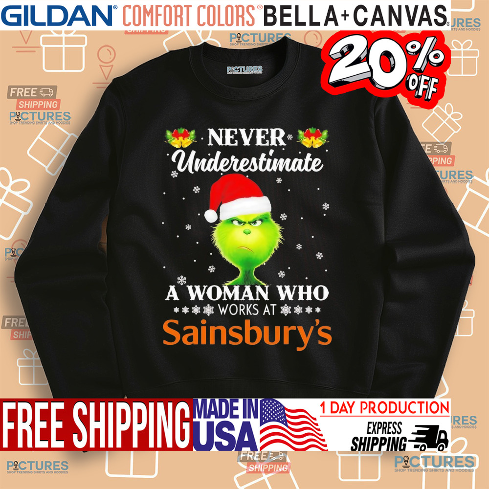 Grinch never underestimate a woman who works at Sainsbury’s Christmas shirt Grinch never underestimate a woman who works at Sainsbury’s Christmas shirt