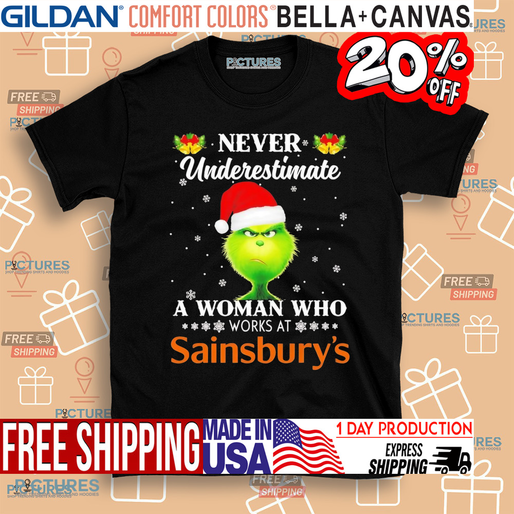 Grinch never underestimate a woman who works at Sainsbury’s Christmas shirt Grinch never underestimate a woman who works at Sainsbury’s Christmas shirt