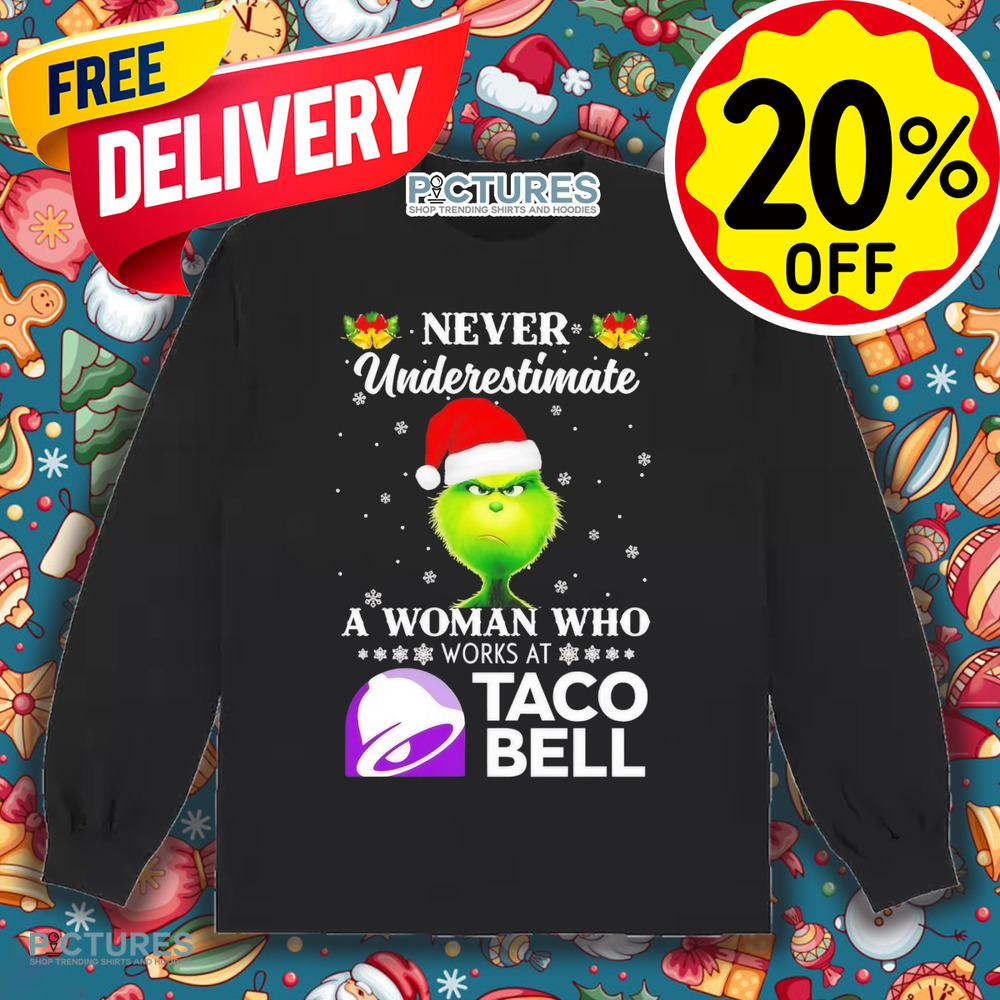 Grinch never underestimate a woman who works at Taco Bell Christmas Shirt