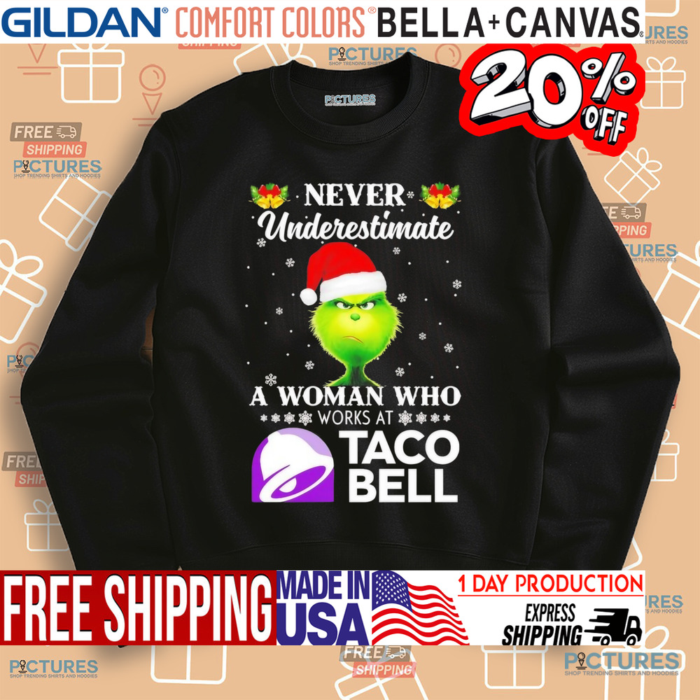 Grinch never underestimate a woman who works at Taco Bell Christmas Shirt