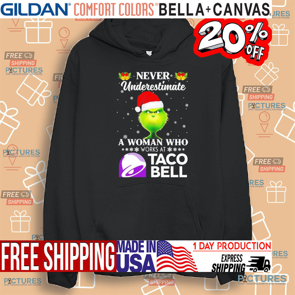 Grinch never underestimate a woman who works at Taco Bell Christmas Shirt
