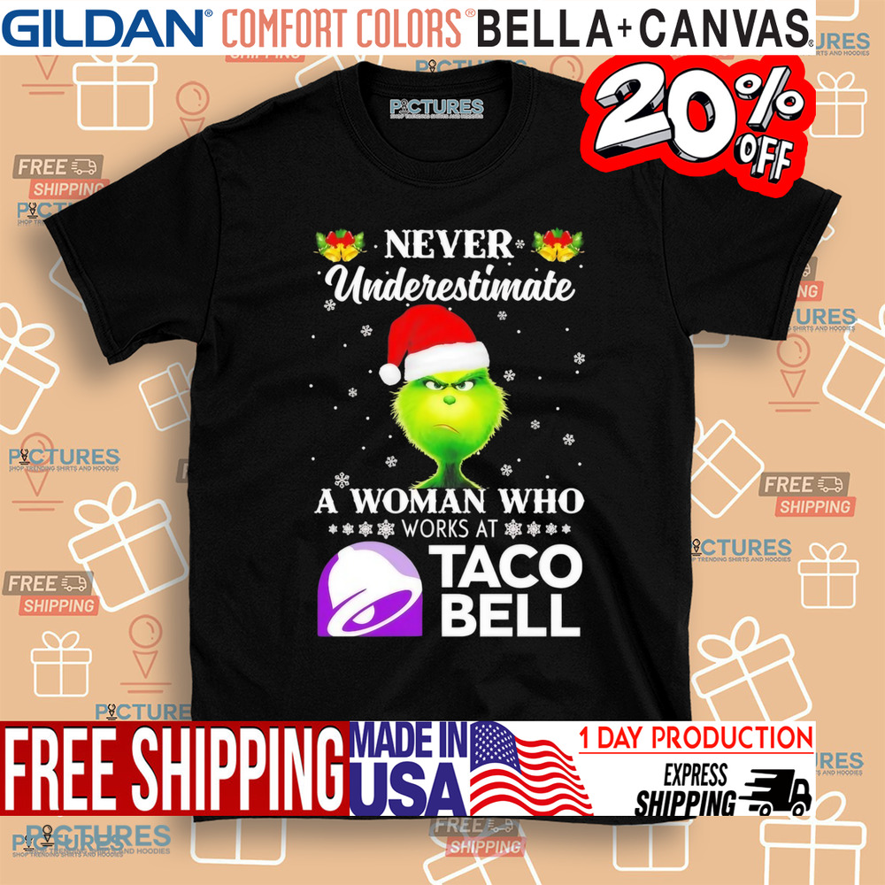 Grinch never underestimate a woman who works at Taco Bell Christmas Shirt
