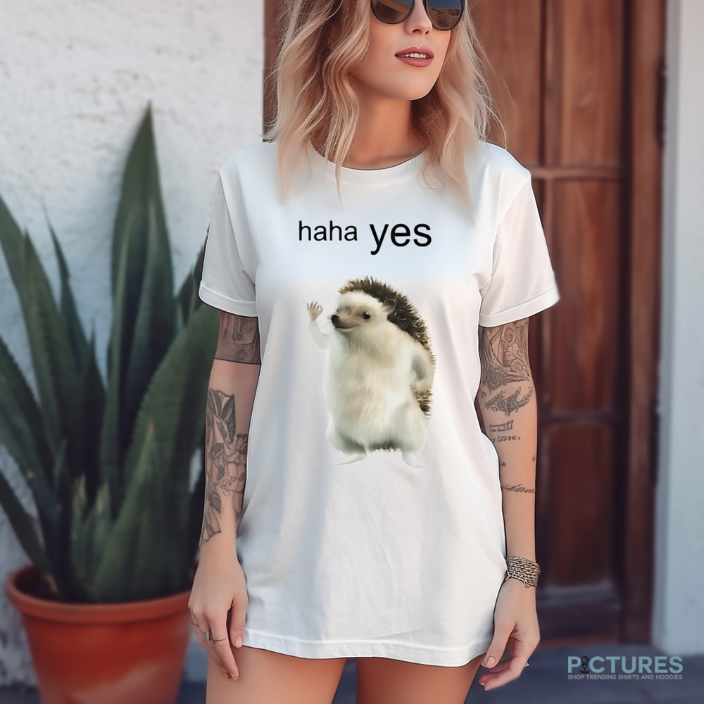 Hedgehog haha yes shirt