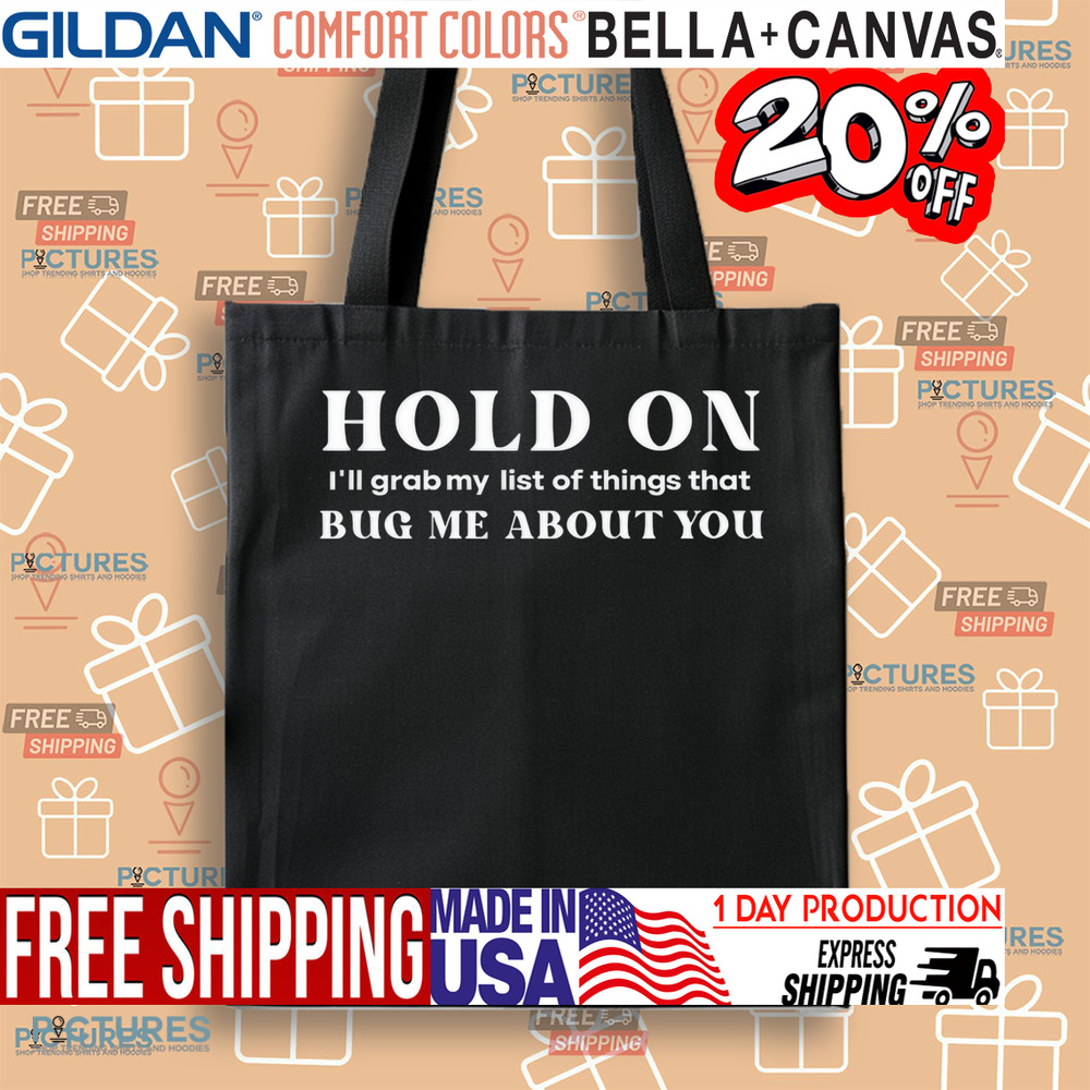 Hold On I'll Grab My List Of Things That Bug Me About You Shirt