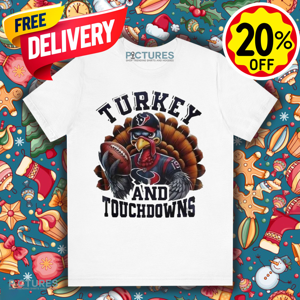 Houston Texans NFL Happy Thanksgiving Turkey And Touchdowns Shirt