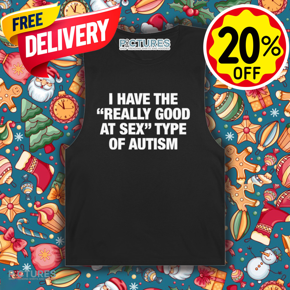 I Have The Really Good At X Type Of Autism Shirt
