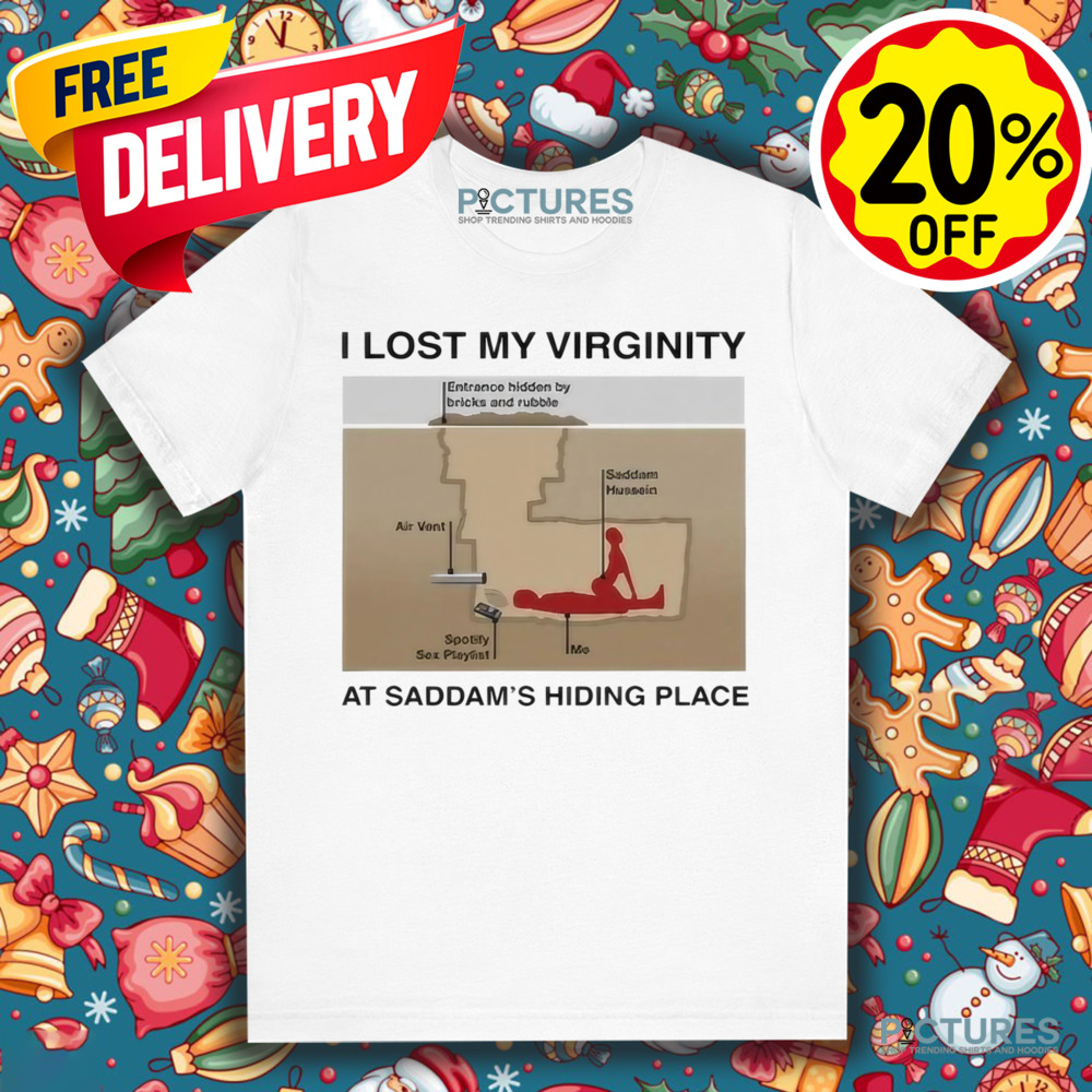 I Lost My Virginity At Saddam’s Hiding Palace Shirt