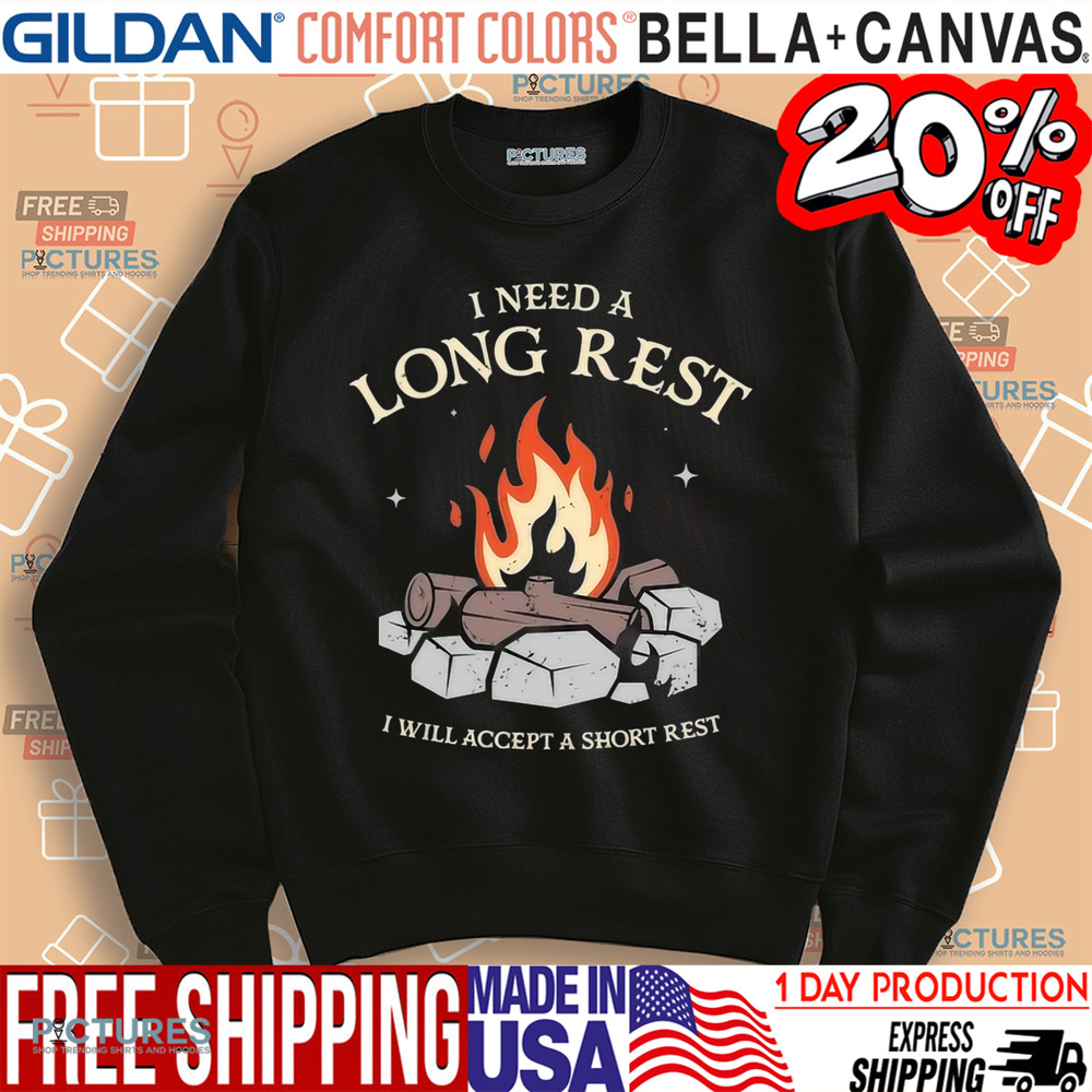 I Need A Long Rest I Will Accept A Short Rest Shirt