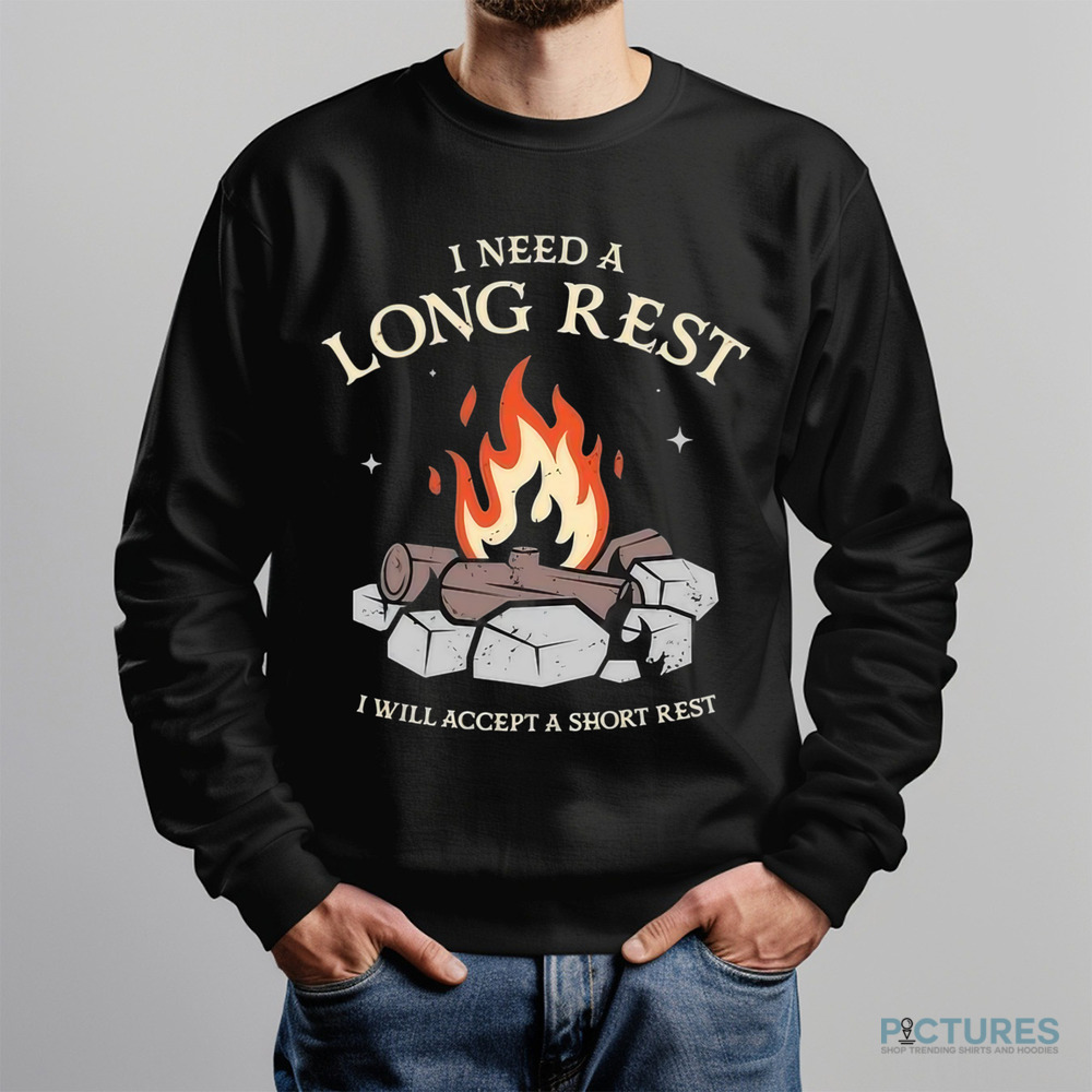 I Need A Long Rest I Will Accept A Short Rest Shirt