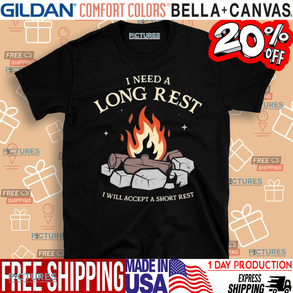 I Need A Long Rest I Will Accept A Short Rest Shirt