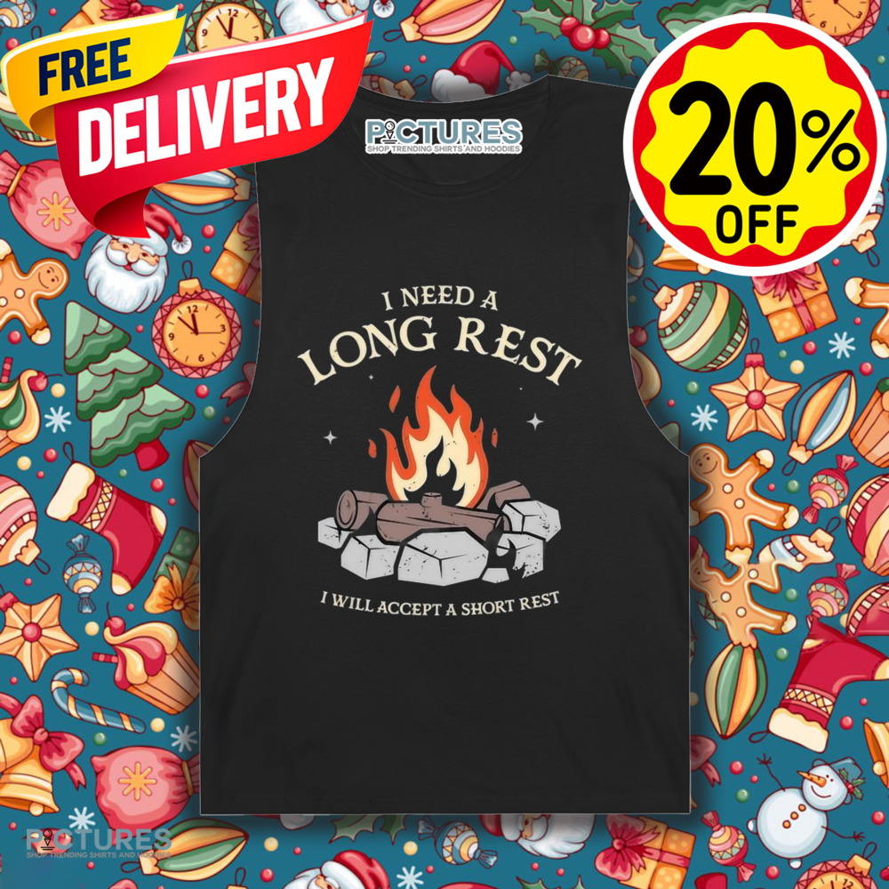 I Need A Long Rest I Will Accept A Short Rest Shirt