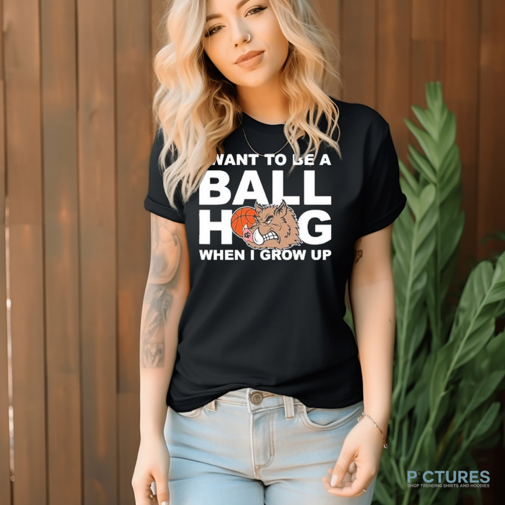 I Want To Be A Ball Hog When I Grow Up 2024 Shirt