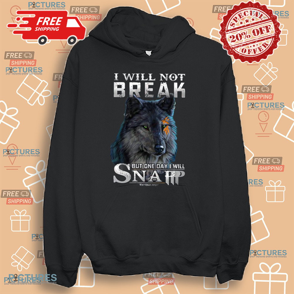 I Will Not Break But One Day I Will Snap Wolf Resilience Shirt I Will Not Break But One Day I Will Snap Wolf Resilience Shirt