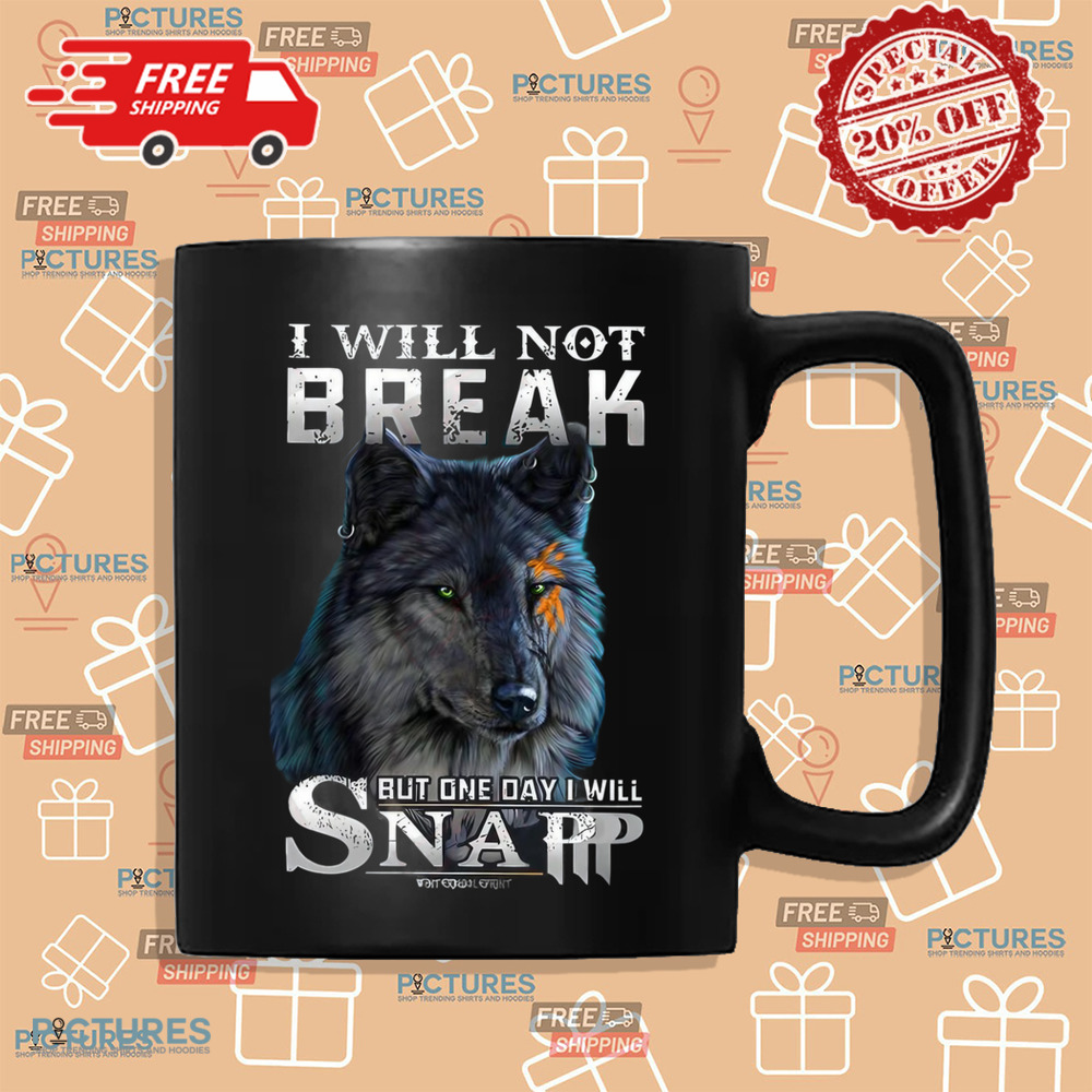 I Will Not Break But One Day I Will Snap Wolf Resilience Shirt I Will Not Break But One Day I Will Snap Wolf Resilience Shirt