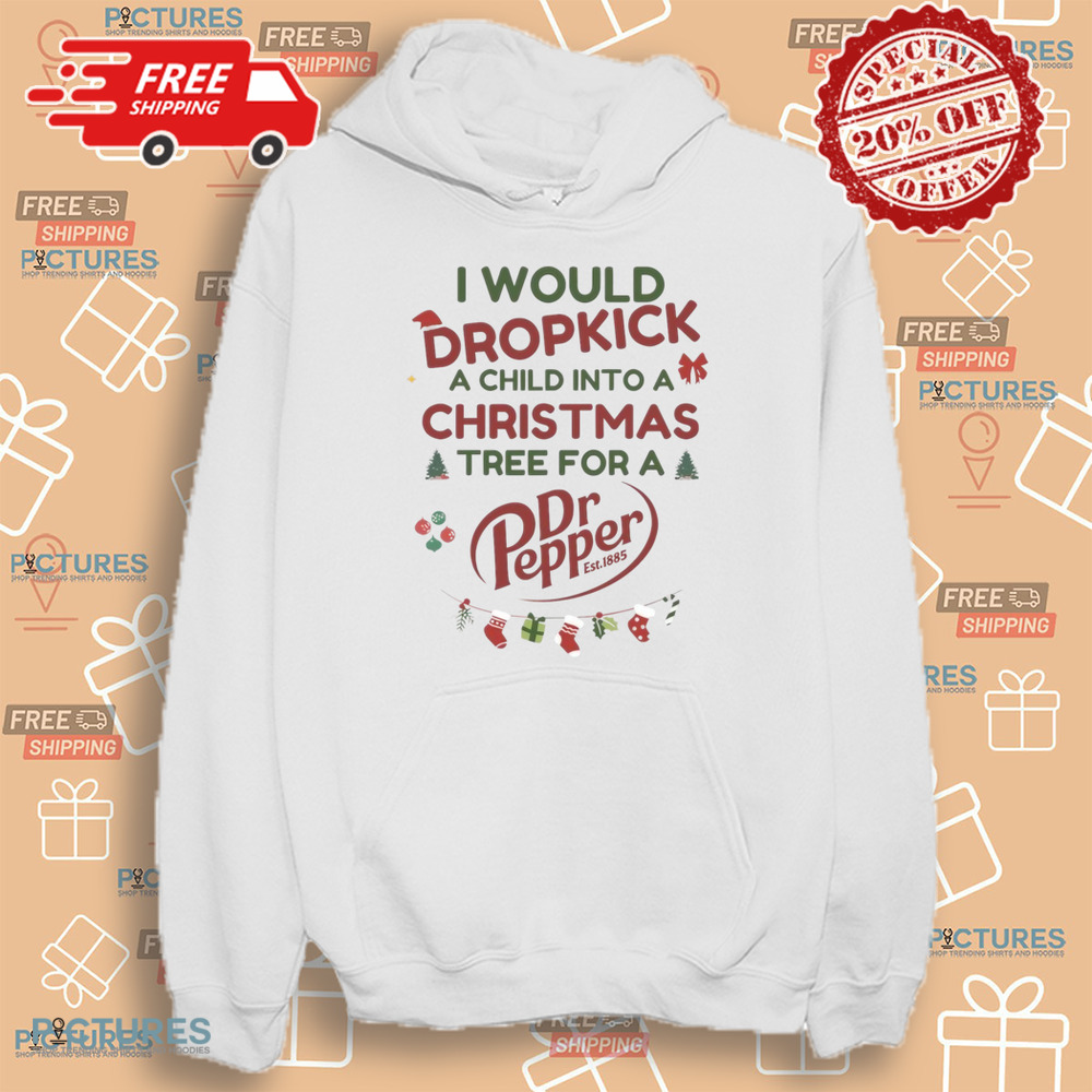 I Would Dropkick A Child Into A Christmas Tree For A Dr Pepper Shirt
