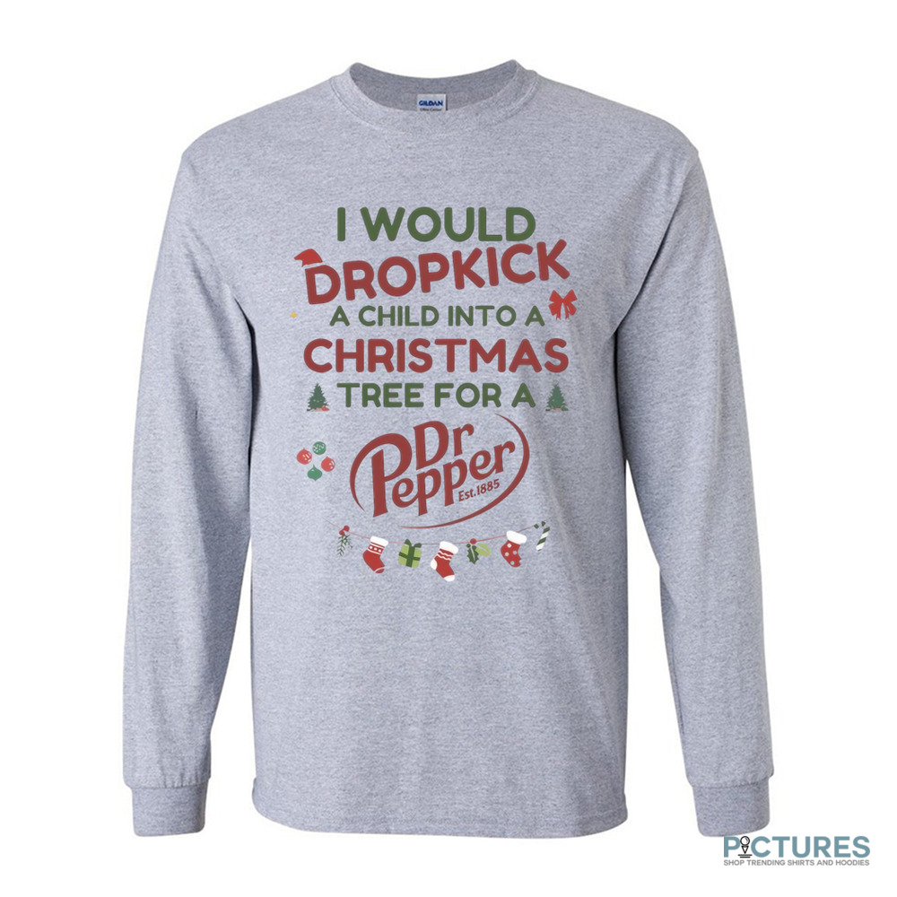 I Would Dropkick A Child Into A Christmas Tree For A Dr Pepper Shirt