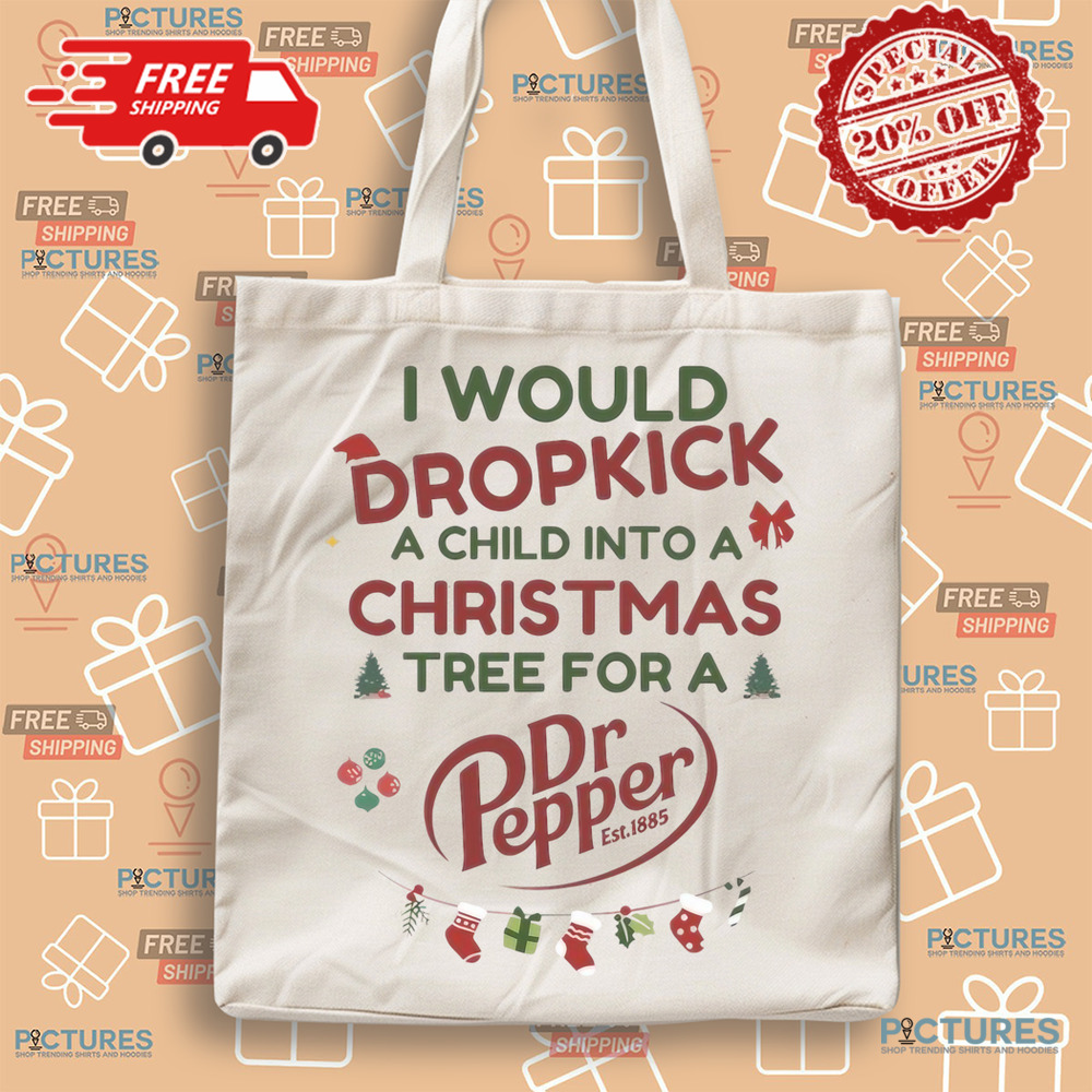 I Would Dropkick A Child Into A Christmas Tree For A Dr Pepper Shirt