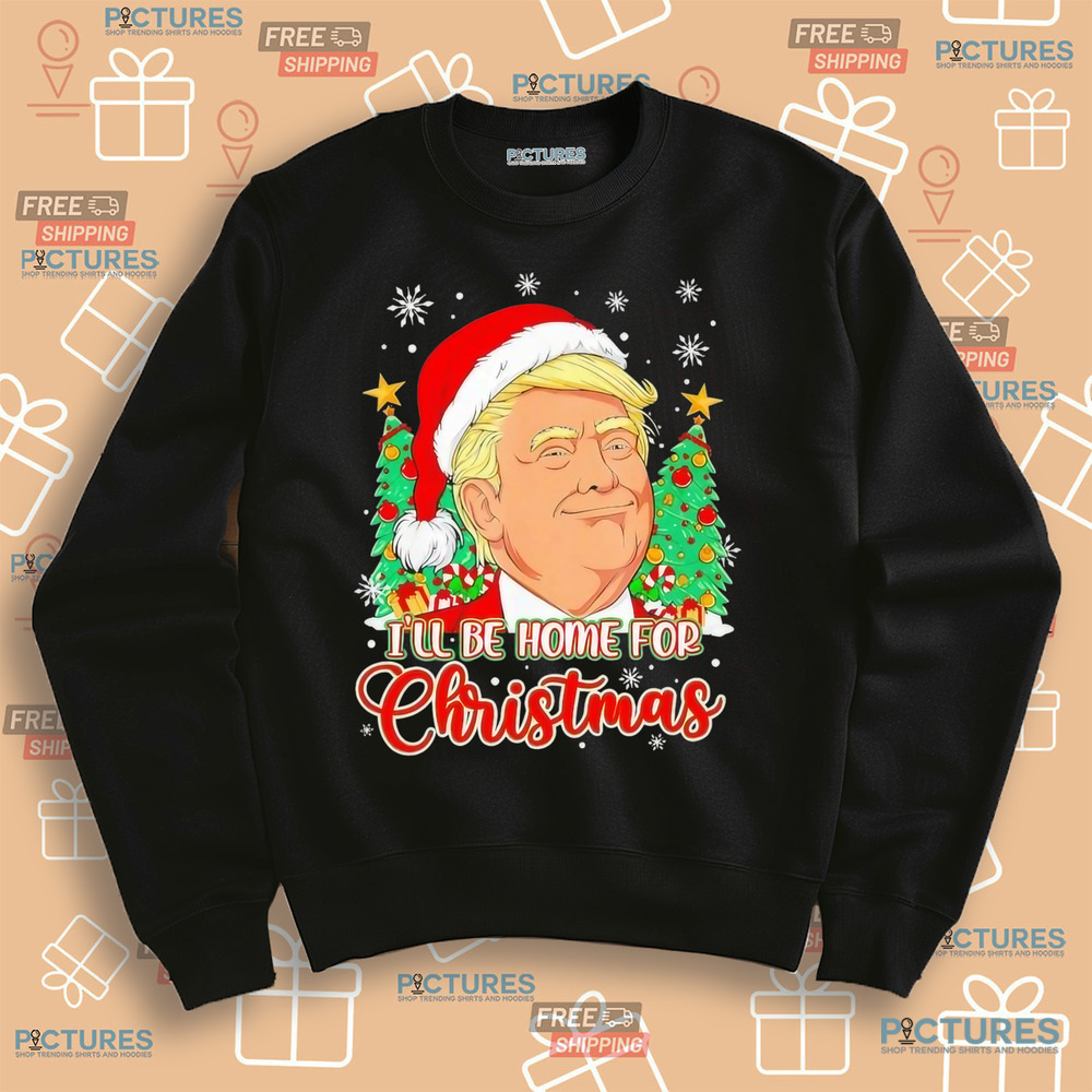 Ill be home for Christmas Funny Santa Donald Trump Xmas Tree Shirt Ill be home for Christmas Funny Santa Donald Trump Xmas Tree Shirt