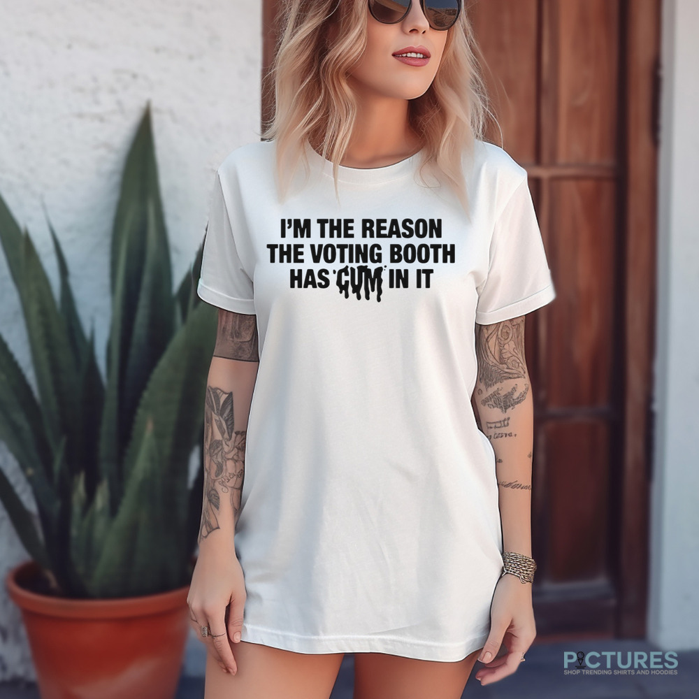 I’m The Reason The Voting Booth Has Cum In It Trump Won Shirt