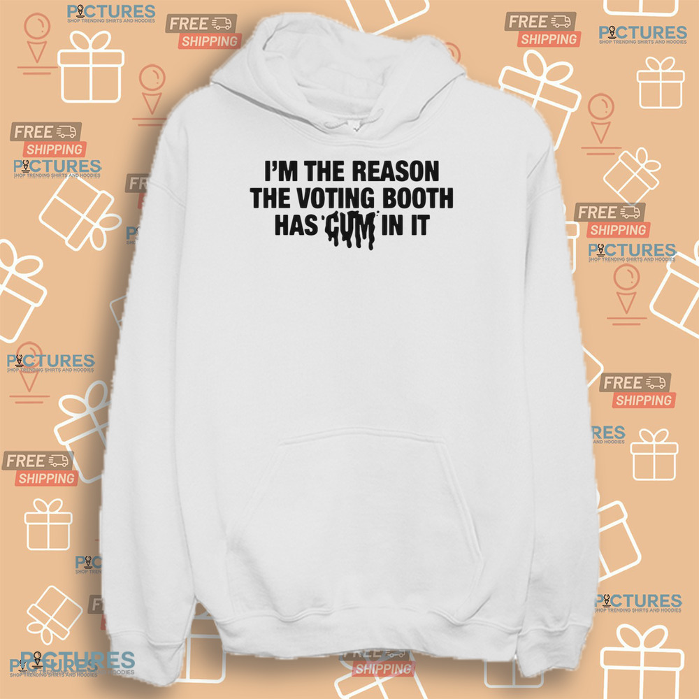 I’m The Reason The Voting Booth Has Cum In It Trump Won Shirt I’m The Reason The Voting Booth Has Cum In It Trump Won Shirt