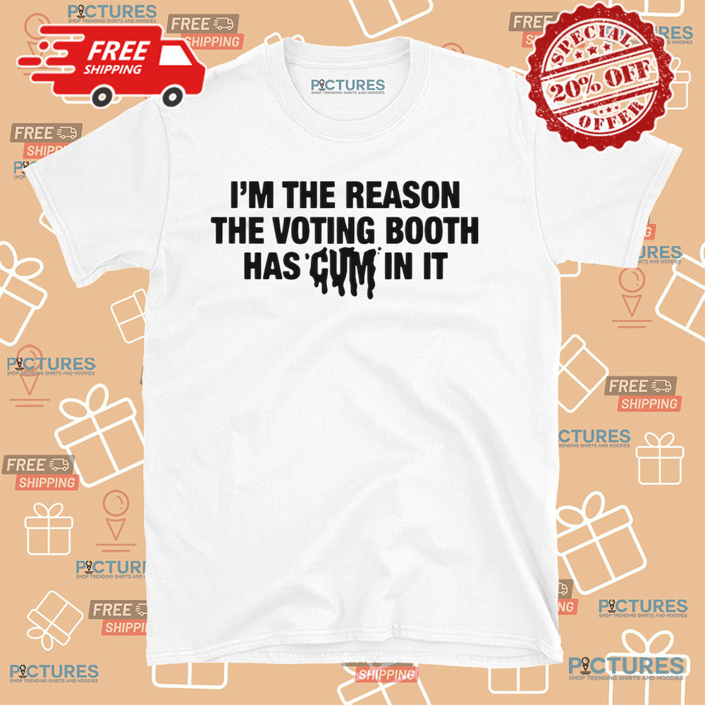 I’m The Reason The Voting Booth Has Cum In It Trump Won Shirt I’m The Reason The Voting Booth Has Cum In It Trump Won Shirt