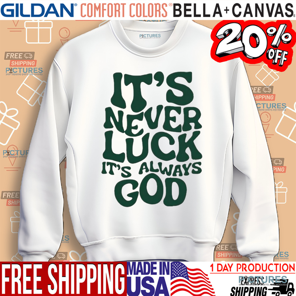 It’s Never Luck It’s Always God 2024 Shirt