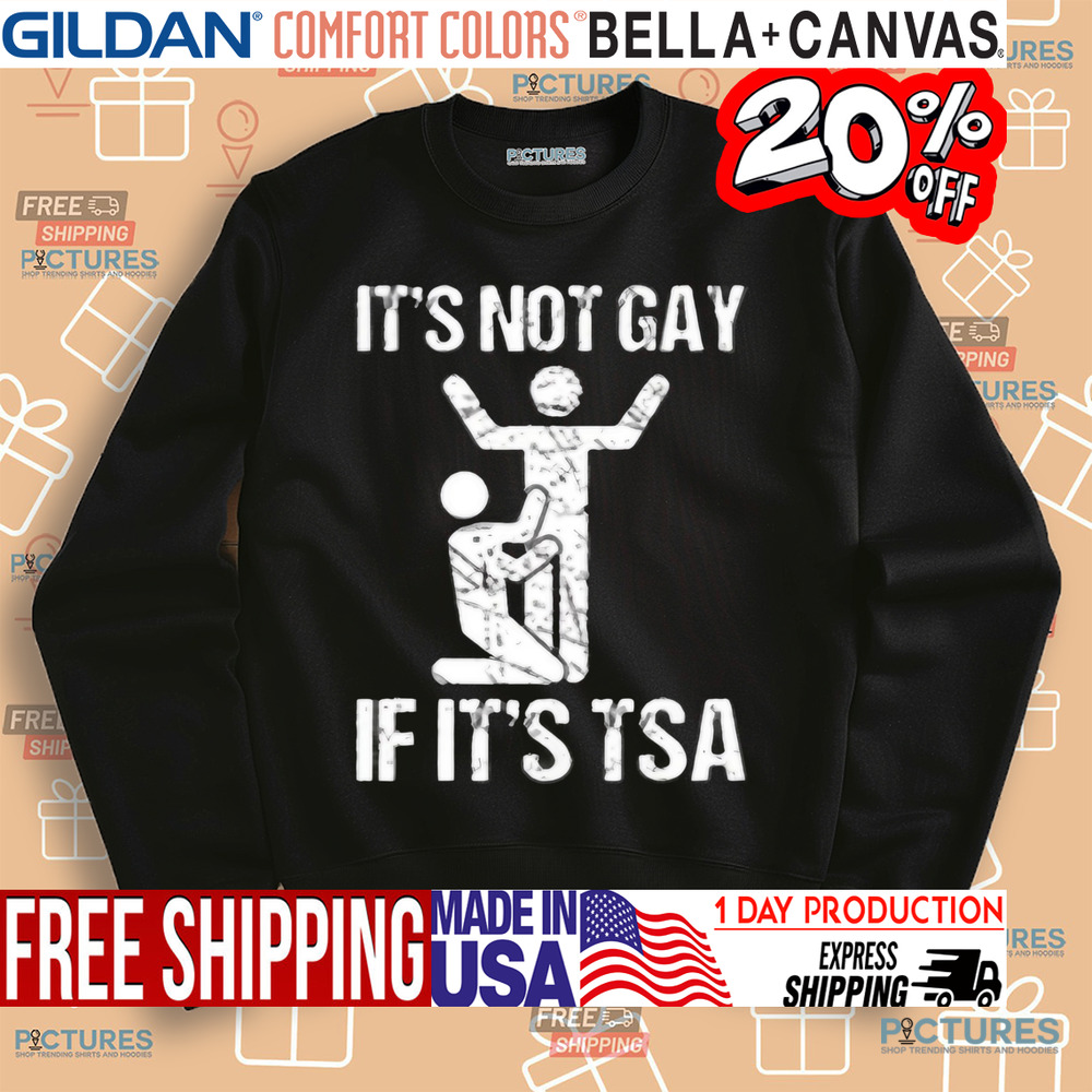 It’s Not Gay If It’s TSA Shirt