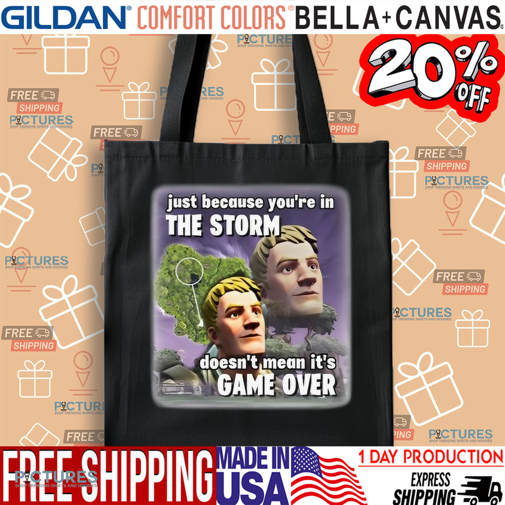 Just Because You're In The Storm Doesn't Mean It's Game Over Shirt