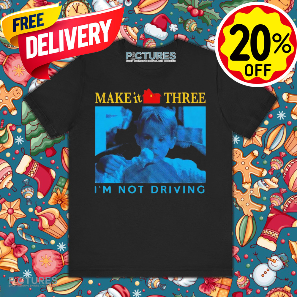 Kevin McCallister Home Alone make it three I’m not driving shirt