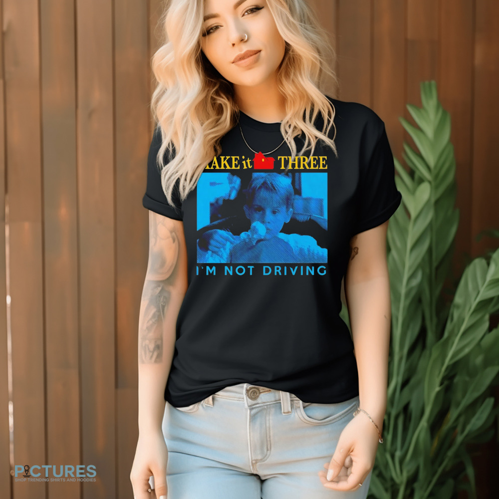 Kevin McCallister Home Alone make it three I’m not driving shirt Kevin McCallister Home Alone make it three I’m not driving shirt