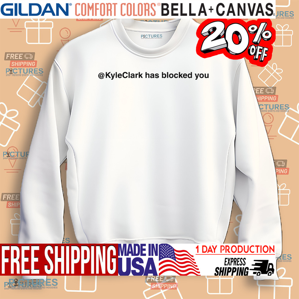 Kyleclark Has Blocked You Shirt