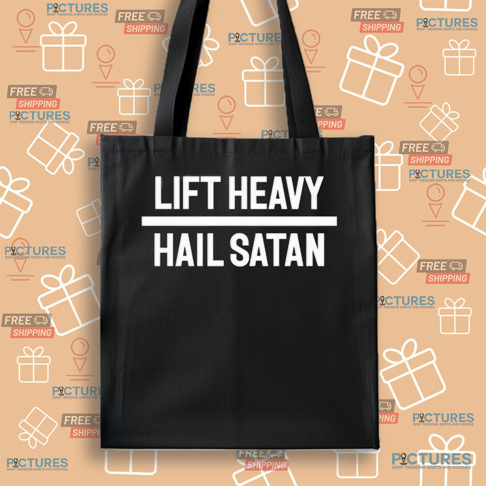 Lift Heavy Hail Satan Shirt Lift Heavy Hail Satan Shirt