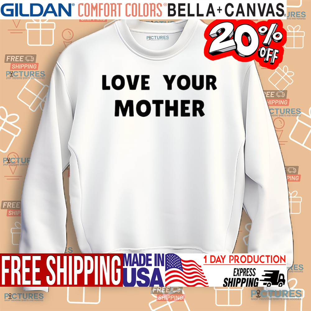 Love Your Mother Shirt