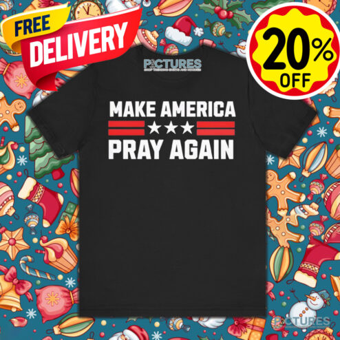 Make America Pray Again Shirt