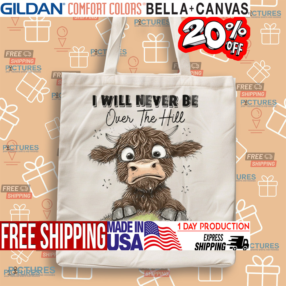 Messy Cow I Will Never Be Over The Hill I’m Too Darn Tired To Climb It Shirt Messy Cow I Will Never Be Over The Hill I’m Too Darn Tired To Climb It Shirt