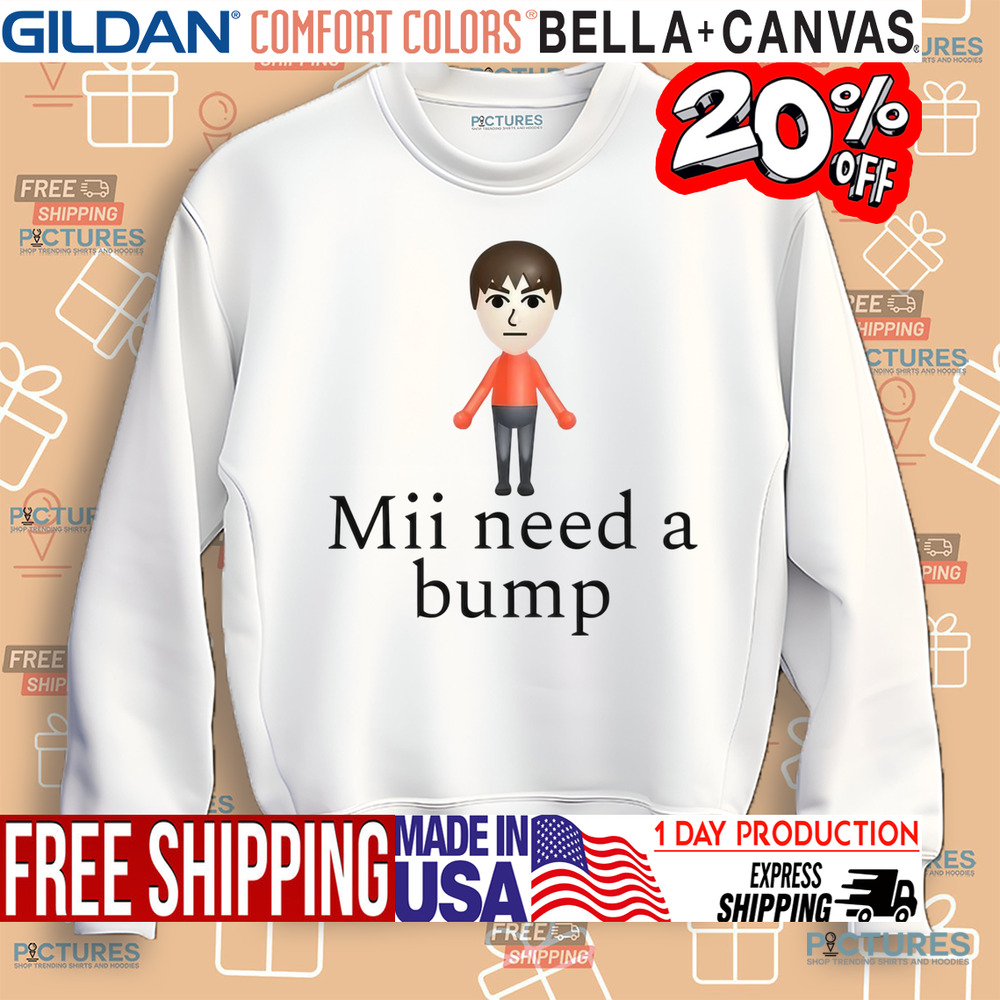 Mii Need A Bump Shirt